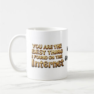 You Are the Best Thing I Found on Internet Love  Kaffeetasse