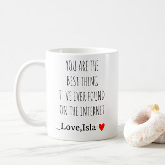 You Are the Best Thing I’ve Found on the Internet  Kaffeetasse