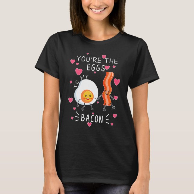 You are the Eggs to my Bacon cute T-Shirt (Vorderseite)
