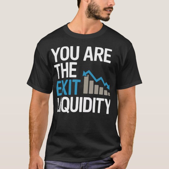 “You Are the Exit Liquidity” – Funny Crypto & Trad T-Shirt (Vorderseite)