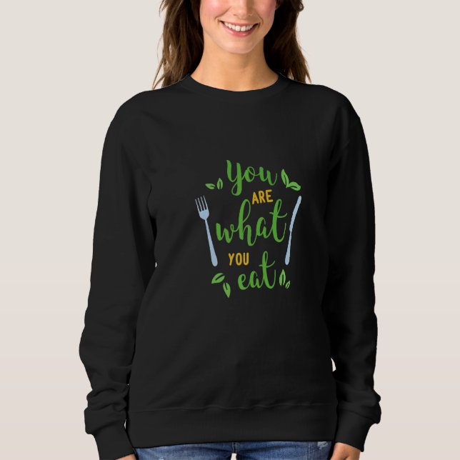 You Are What You Eat   Food Quotes Sweatshirt (Vorderseite)