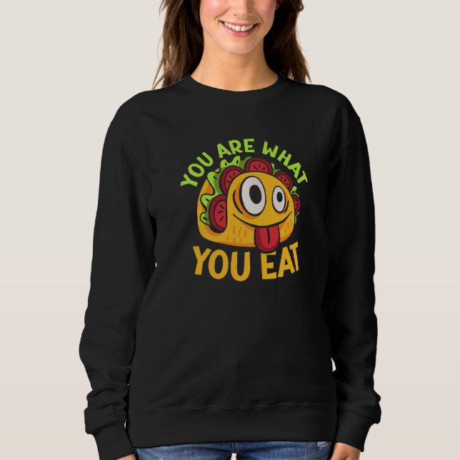 You Are What You Eat   Sweatshirt (Vorderseite)