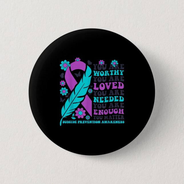 You Are Worthy Loved Needed Enough Suicide Prevent Button (Vorderseite)