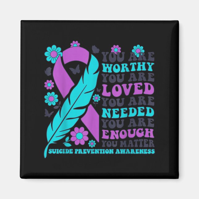 You Are Worthy Loved Needed Enough Suicide Prevent Magnet (Vorne)