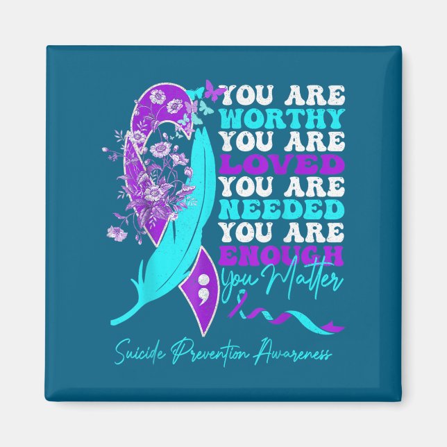 You Are Worthy Loved Needed Enough Suicide Prevent Magnet (Vorne)