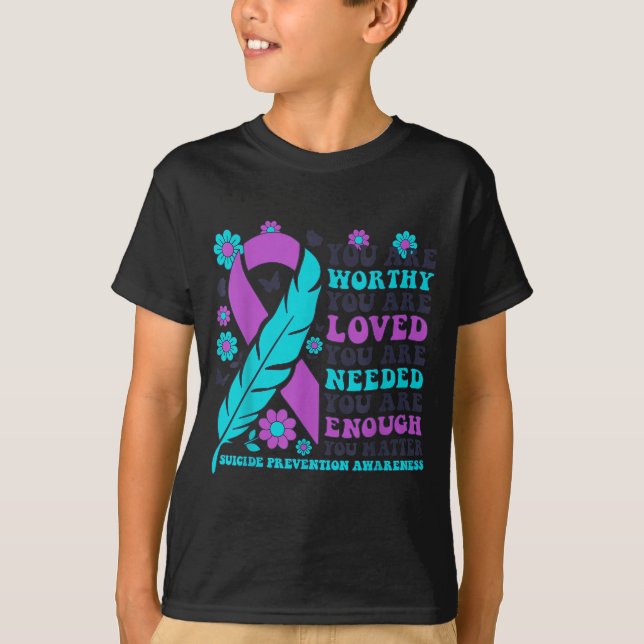 You Are Worthy Loved Needed Enough Suicide Prevent T-Shirt (Vorderseite)