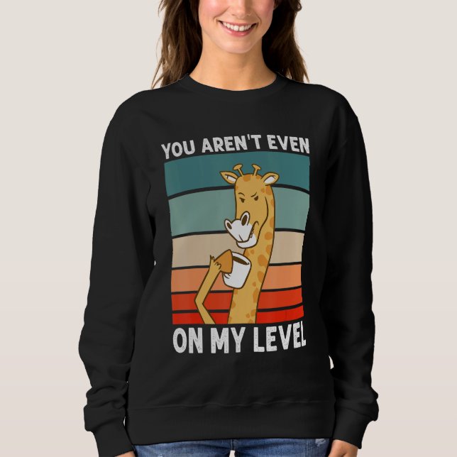 You Aren't Even On My Level African Wildlife  Gira Sweatshirt (Vorderseite)