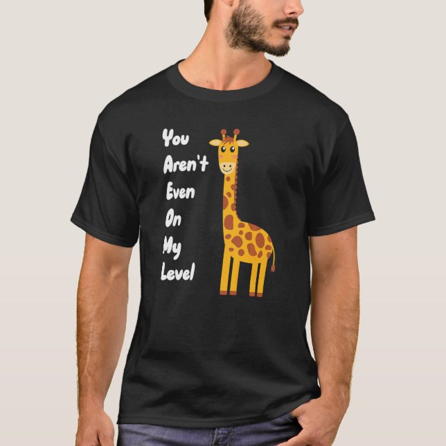 You Aren't Even On My Level Giraffe Premium T-Shirt (Vorderseite)