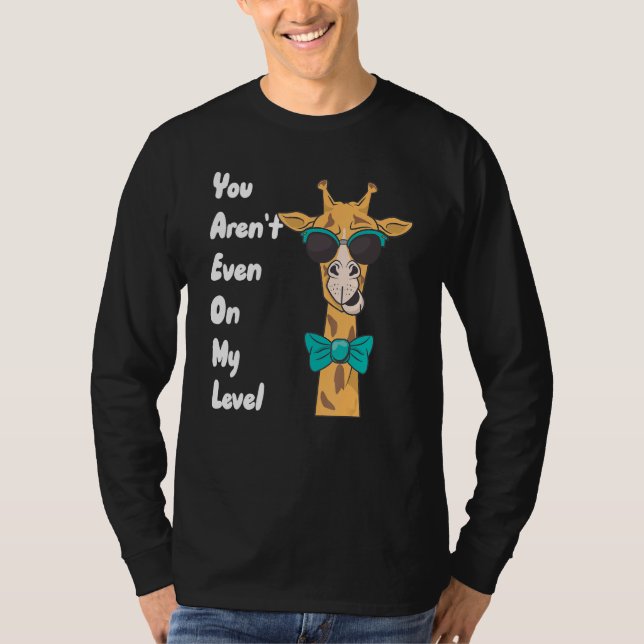 You Aren't Even On My Level Giraffe T-Shirt (Vorderseite)