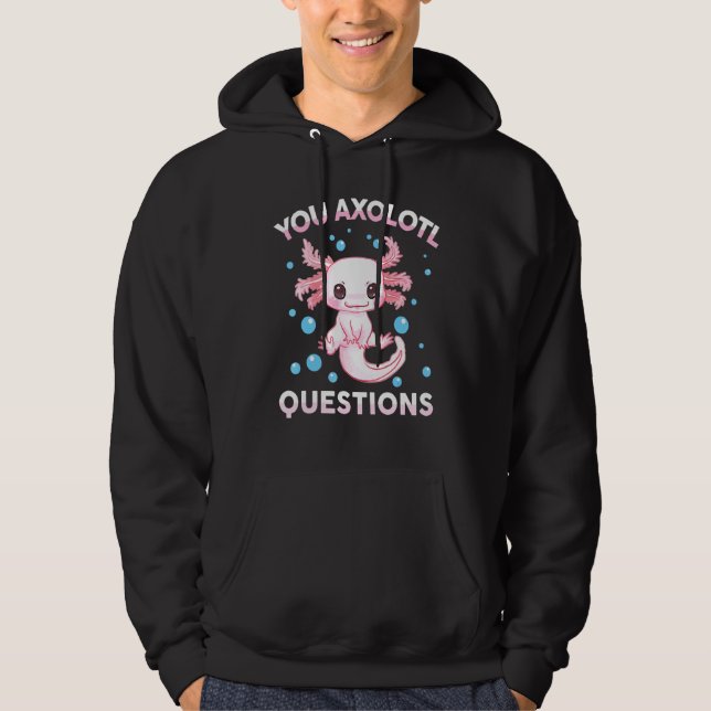 You Axolotl Questions  Kid Men Women Cute  Axolotl Hoodie (Vorderseite)