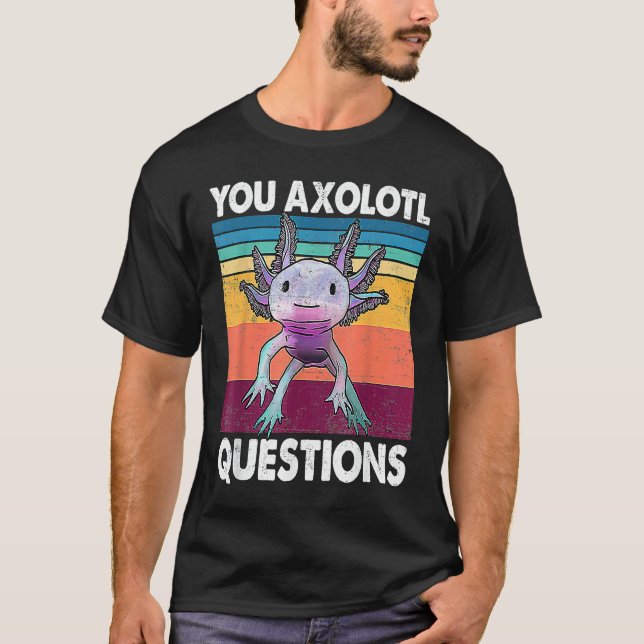 You Axolotl Questions  Kids Men Women  Salamander T-Shirt (Vorderseite)