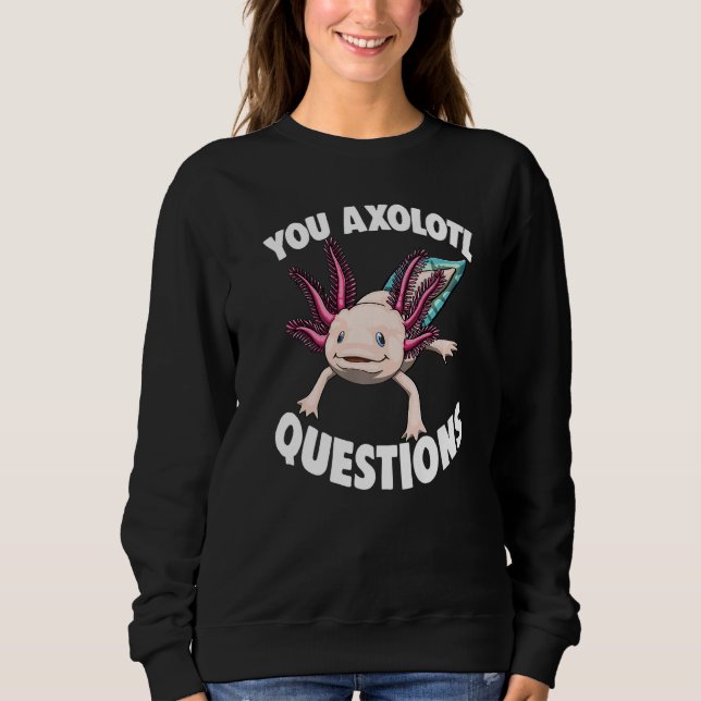 You Axolotl Questions Women Mexican Fish Sweatshirt (Vorderseite)