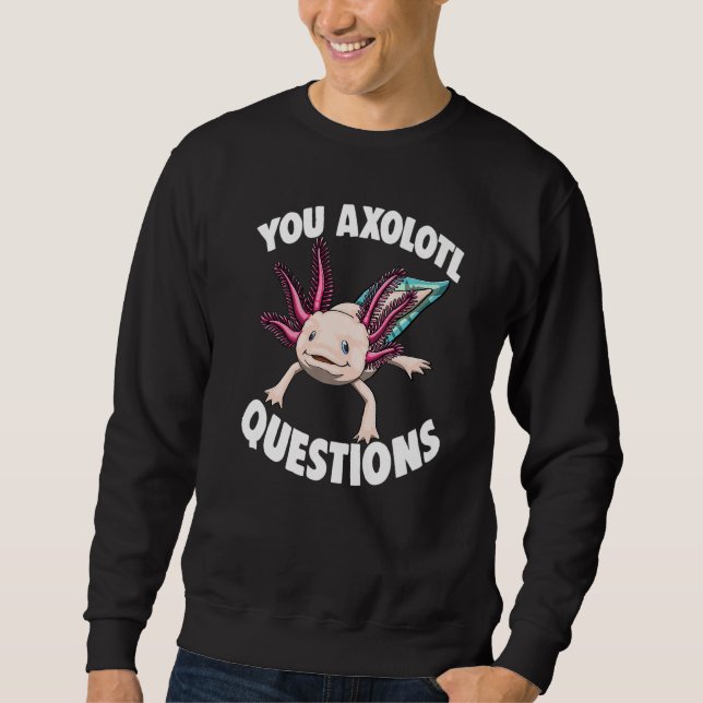 You Axolotl Questions Women Mexican Fish Sweatshirt (Vorderseite)