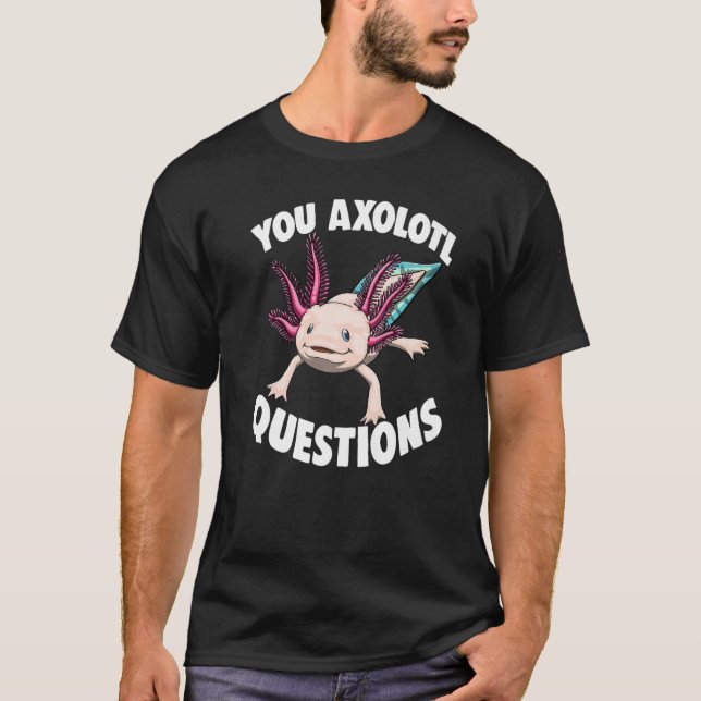 You Axolotl Questions Women Mexican Fish T-Shirt (Vorderseite)