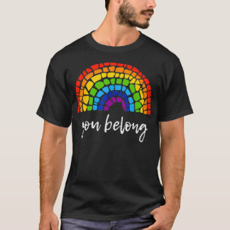 You Belong LGBTQ Rainbow Gay Pride  T-Shirt