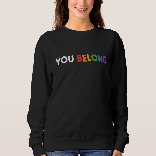 You Belong Rainbow Pride Lgbtq Gay Transgender Bi  Sweatshirt (Vorderseite)