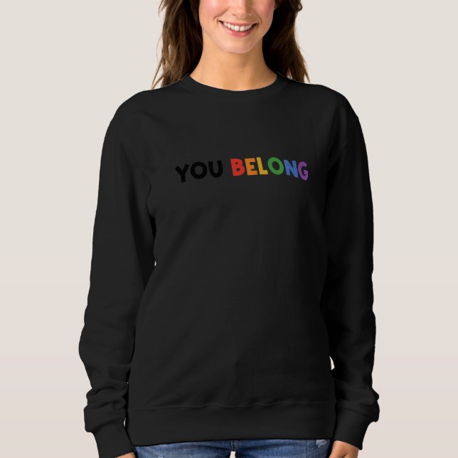 You Belong Rainbow Pride Lgbtq Gay Transgender Bi  Sweatshirt (Vorderseite)