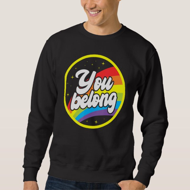 You Belong Rainbow Support Gay Pride LGBTQ Ally Co Sweatshirt (Vorderseite)