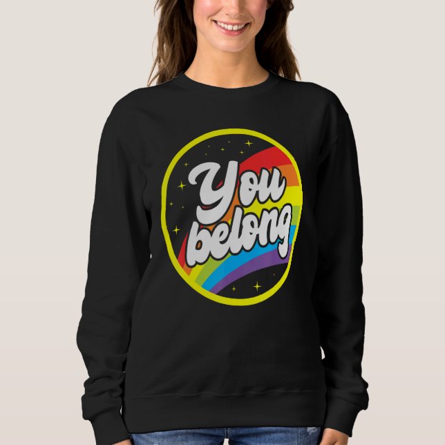 You Belong Rainbow Support Gay Pride LGBTQ Ally Co Sweatshirt (Vorderseite)