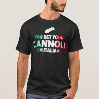 You Bet Your Cannoli Im Italian Funny National T-Shirt