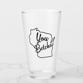 You Betcha Wisconsin Beer Glass Glas