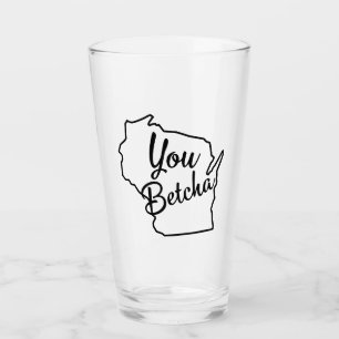 You Betcha Wisconsin Beer Glass Glas