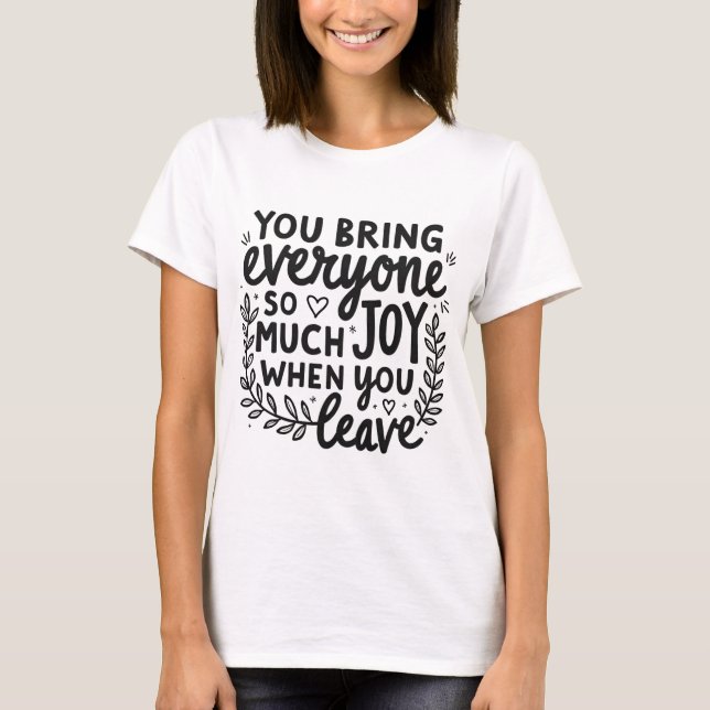 You Bring Everyone So Much Joy Quote  T-Shirt (Vorderseite)