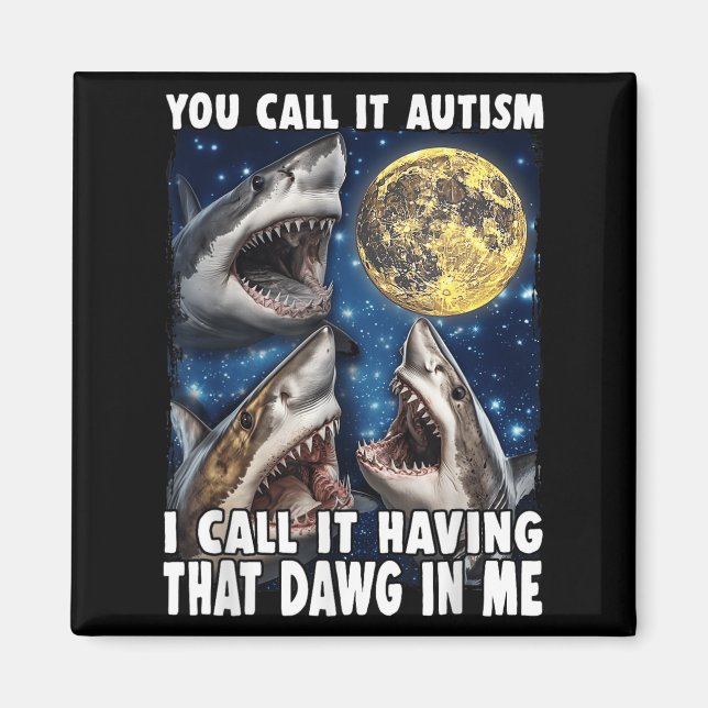 You Call It Autism I Call It Having That Dawg In M Magnet (Vorne)