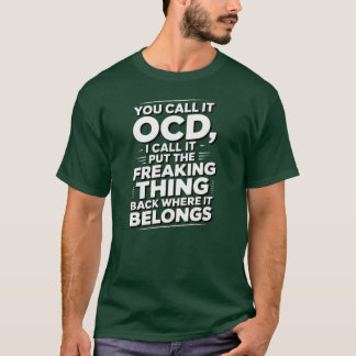 You Call It OCD I Call It Puthe Freakinghing Back  T-Shirt