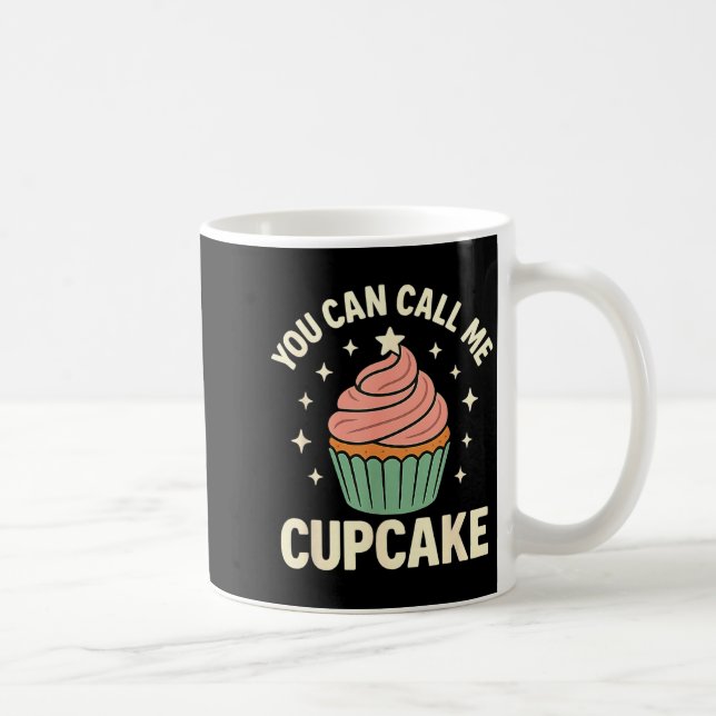 You Can Call Me Cupcake Cute Dessert Lover Gift  Kaffeetasse (Rechts)