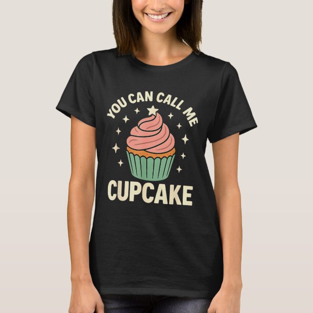 You Can Call Me Cupcake Cute Dessert Lover Gift  T-Shirt (Vorderseite)
