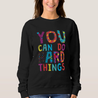 You Can Do Hard Things, School Student Teachers Sweatshirt