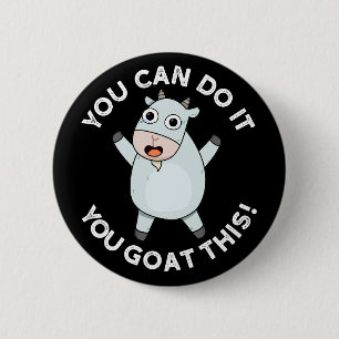 You Can Do It You Goat This Animal Pun Dark BG Button