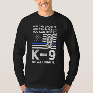 You Can Grow It You Can Make It K 9 Police Dog K T-Shirt