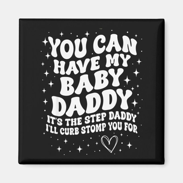 You Can Have My Baby Daddy It's The Step Daddy I'l Magnet (Vorne)