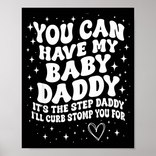 You Can Have My Baby Daddy It's The Step Daddy I'l Poster (Vorne)