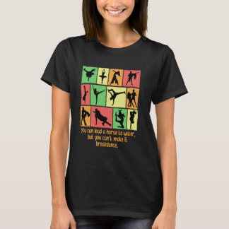 You Can Lead A Horse To Water But Cant Make It Bre T-Shirt