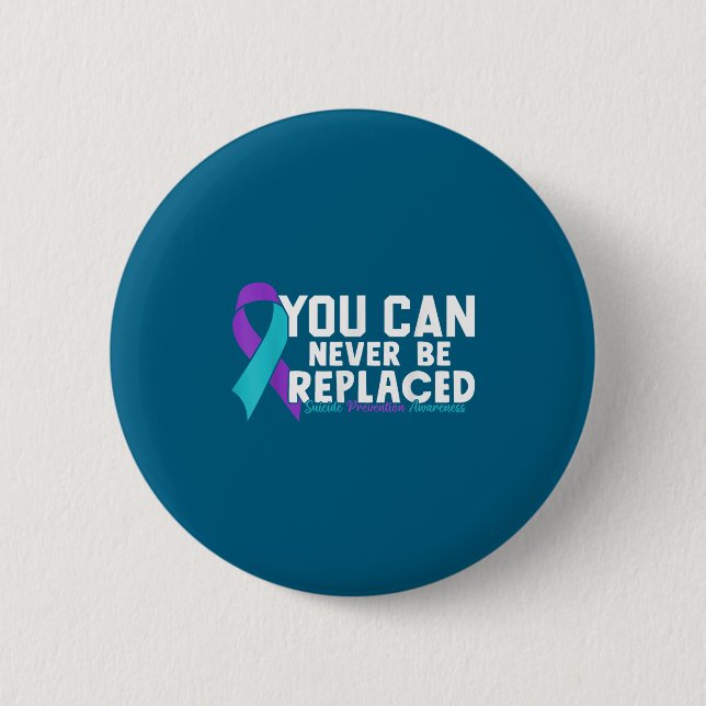 You Can Never Be Replaced Suicide Prevention Aware Button (Vorderseite)
