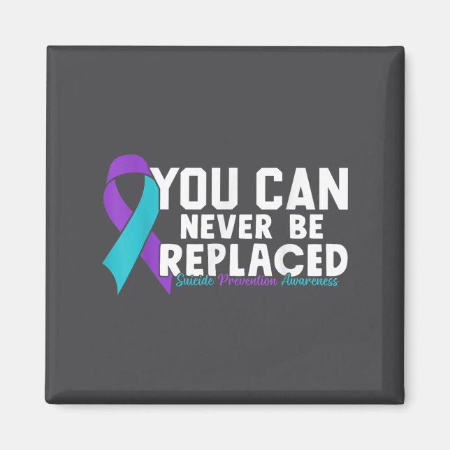 You Can Never Be Replaced Suicide Prevention Aware Magnet (Vorne)