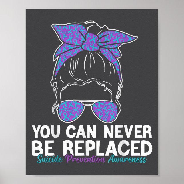You Can Never Be Replaced Suicide Prevention Aware Poster (Vorne)