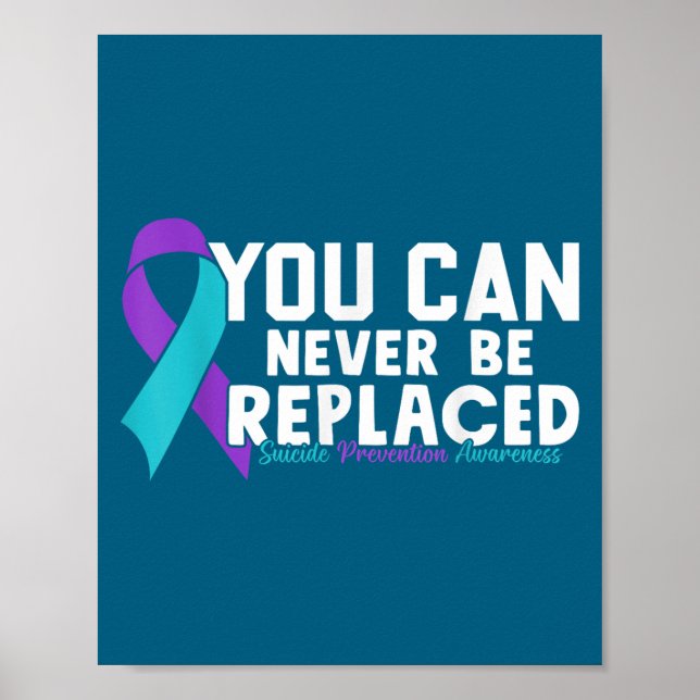 You Can Never Be Replaced Suicide Prevention Aware Poster (Vorne)