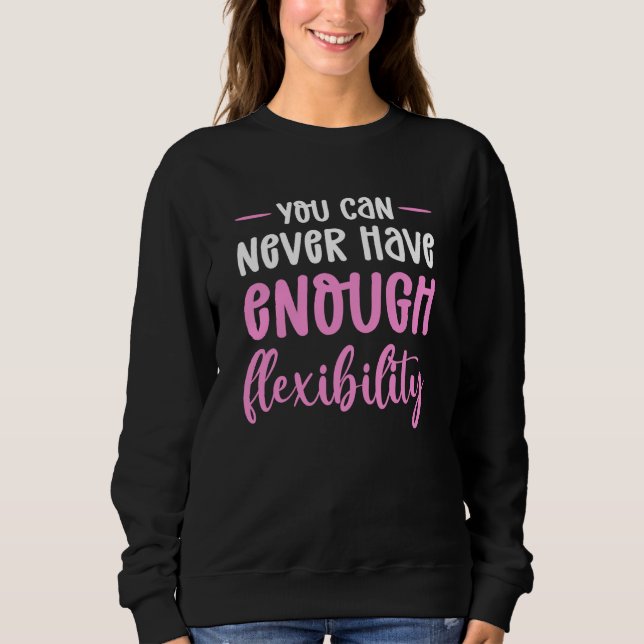 You Can Never Have Enough Flexibility Aerial Silk Sweatshirt (Vorderseite)
