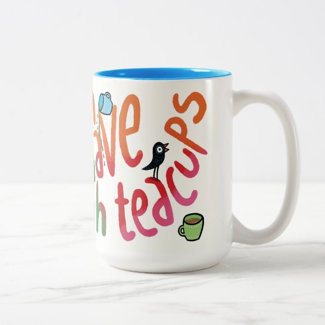 You can never have enough teacups zweifarbige tasse (Rechts)