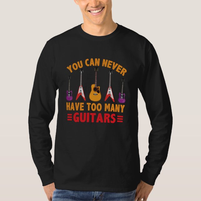 You Can Never Have To Many Guitars Guitar T-Shirt (Vorderseite)