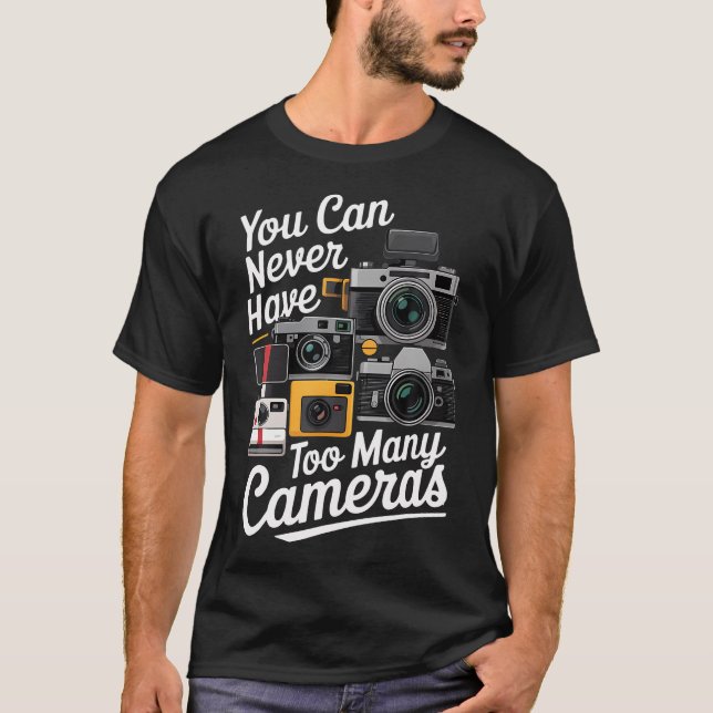 You Can Never Have Too Many Cameras Lover Funny Ph T-Shirt (Vorderseite)