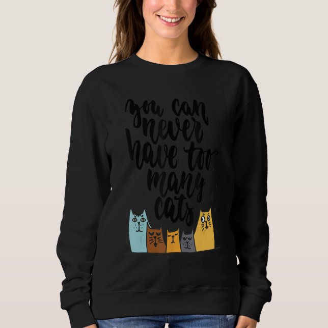 You Can Never Have Too Many Cats Sweatshirt (Vorderseite)