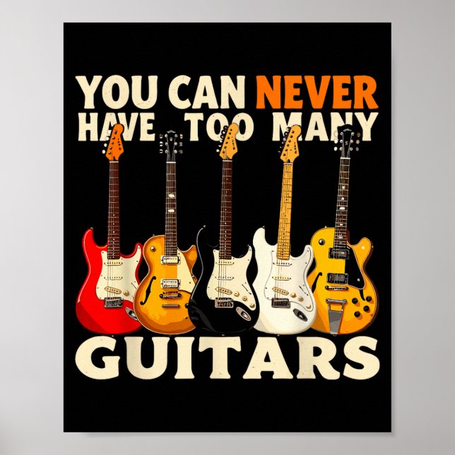 You Can Never Have Too Many Guitars Cool Guitar Lo Poster (Vorne)