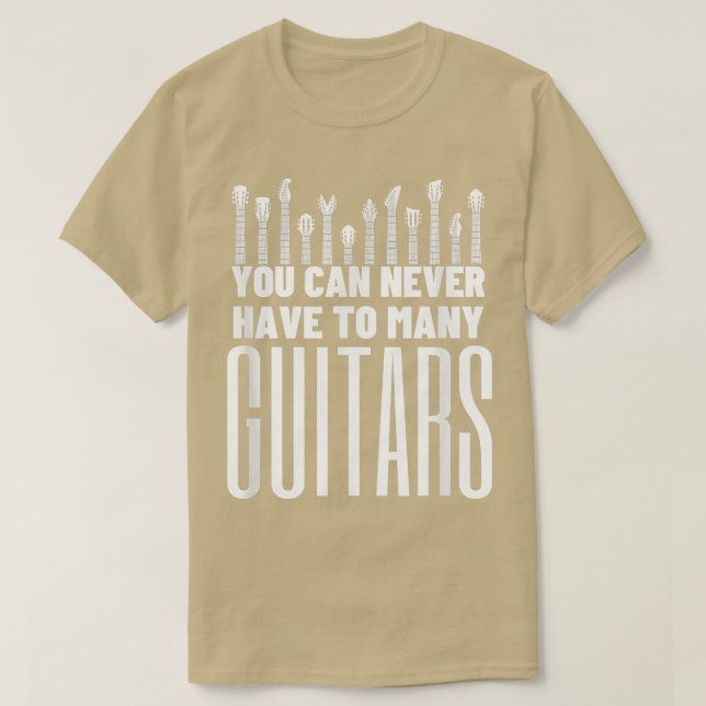You Can Never Have Too Many Guitars - Funny Guitar T-Shirt (Design vorne)
