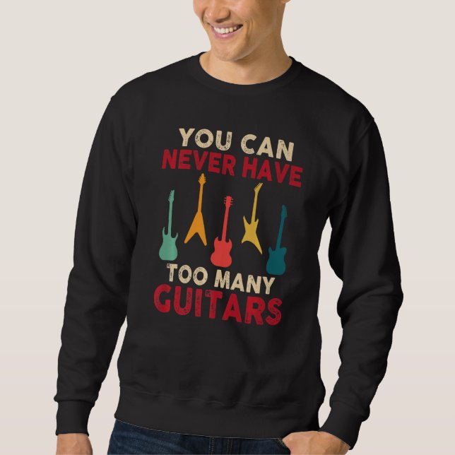 You Can Never Have Too Many Guitars Funny Guitaris Sweatshirt (Vorderseite)