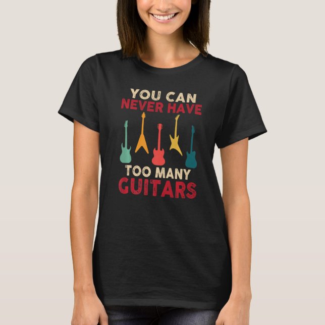 You Can Never Have Too Many Guitars Funny Guitaris T-Shirt (Vorderseite)